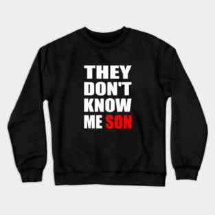 They Don't Know Me Son motivation Crewneck Sweatshirt