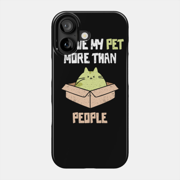 I Love My Pet More Than People Phone Case by belownormal