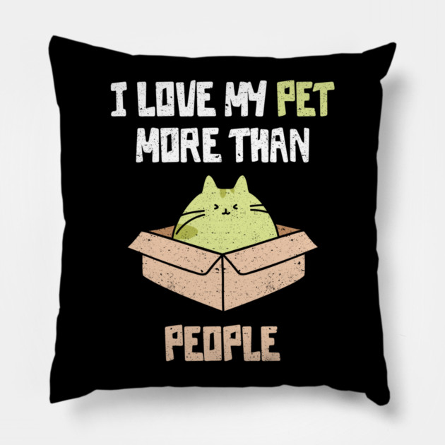 I Love My Pet More Than People Pillow by belownormal
