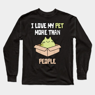 I Love My Pet More Than People Long Sleeve T-Shirt