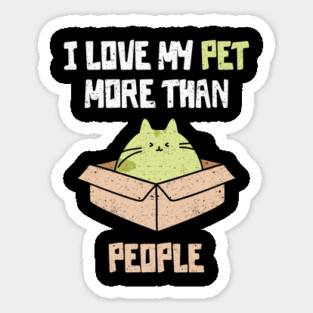 I Love My Pet More Than People Sticker