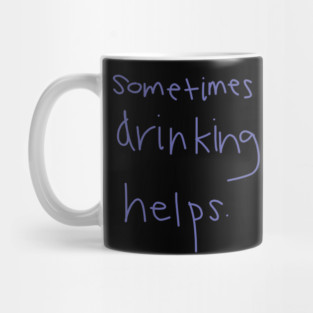 Sometimes Drinking Helps Mug