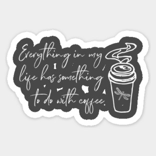 Everything in my life has something to do with coffee. Sticker