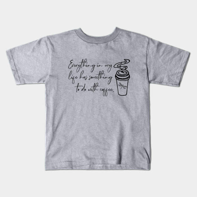 Everything in my life has something to do with coffee. Kids T-Shirt by Stars Hollow Mercantile