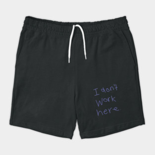 I Don't Work Here Shorts