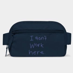 I Don't Work Here Bag