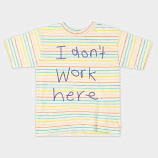 I Don't Work Here Kids T-Shirt