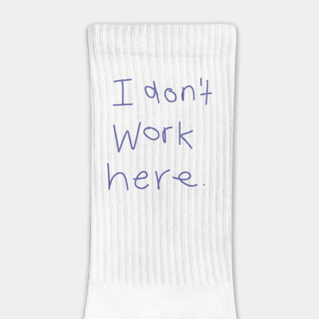 I Don't Work Here by ellenhenryart