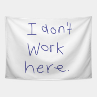 I Don't Work Here Tapestry