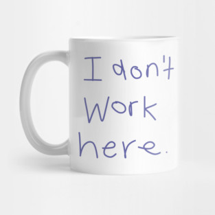 I Don't Work Here Mug