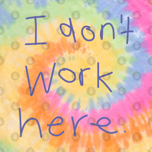 I Don't Work Here by ellenhenryart