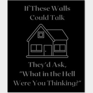 If These Walls Could Talk Posters and Art