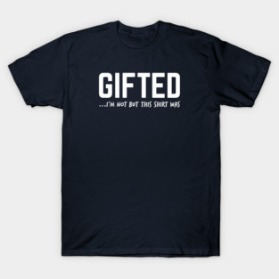 FUNNY QUOTES / GIFTED T-Shirt