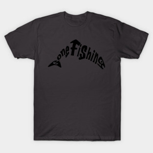 Gone Fishing T-Shirt