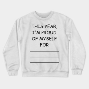 this year, i'm proud of myself for... Crewneck Sweatshirt