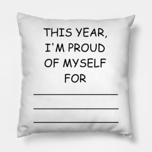 this year, i'm proud of myself for... Pillow