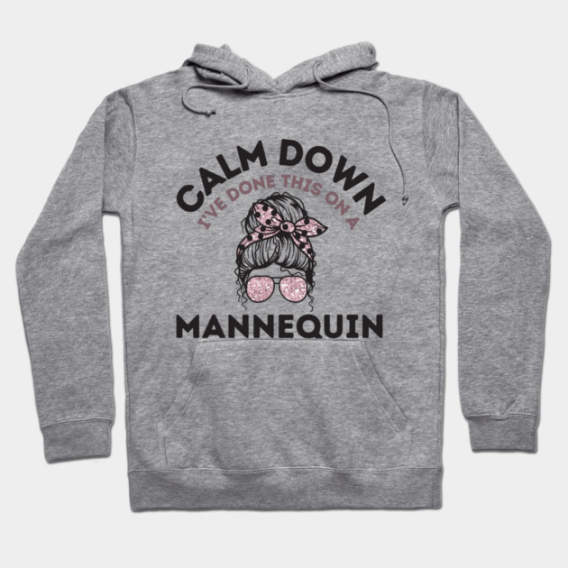 Calm Down I've Done This On a Mannequin Hoodie by The WYLD Tribe