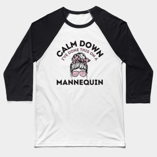 Calm Down I've Done This On a Mannequin Baseball T-Shirt by The WYLD Tribe