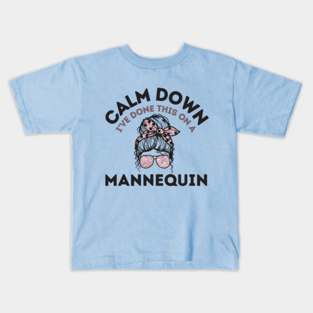 Calm Down I've Done This On a Mannequin Kids T-Shirt by The WYLD Tribe