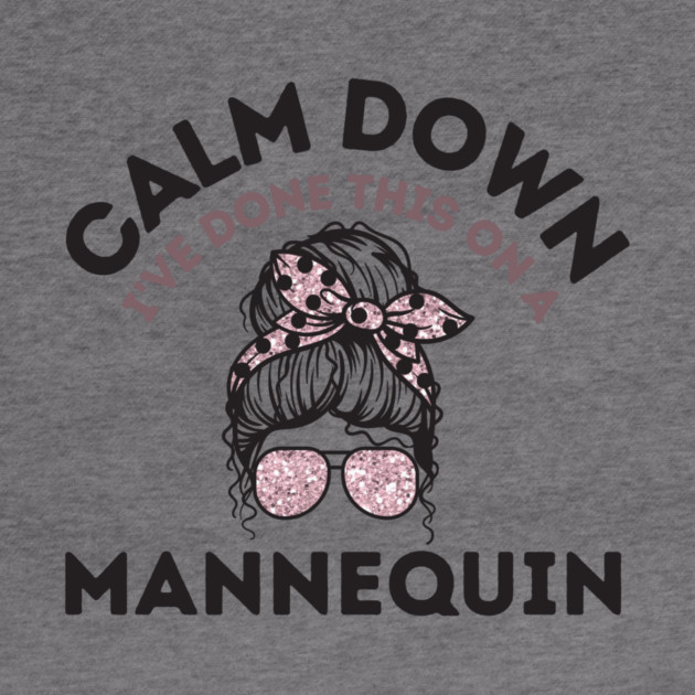 Calm Down I've Done This On a Mannequin by The WYLD Tribe