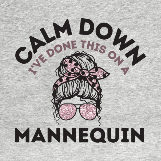 Calm Down I've Done This On a Mannequin by The WYLD Tribe