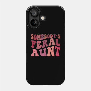 Somebody's Feral Aunt Phone Case