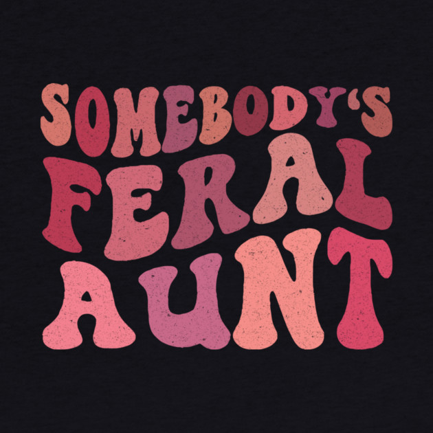 Somebody's Feral Aunt by The WYLD Tribe