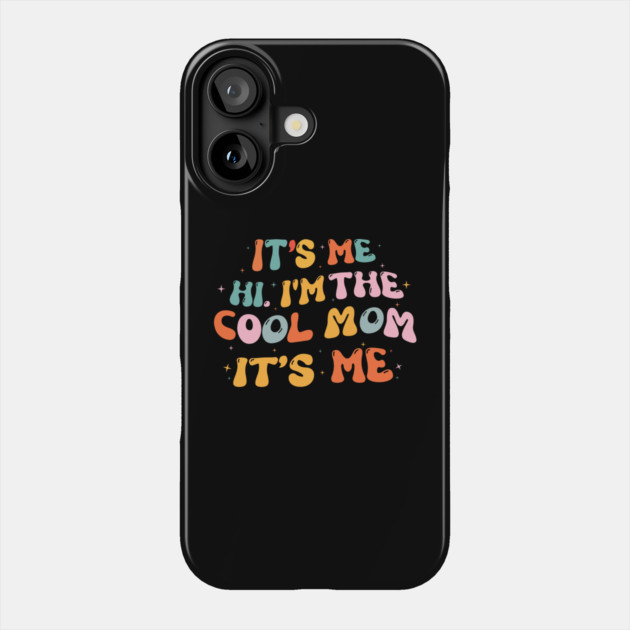 It's Me Hi I'm The Cool Mom It's Me Phone Case by The WYLD Tribe