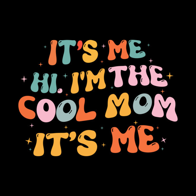 It's Me Hi I'm The Cool Mom It's Me by The WYLD Tribe