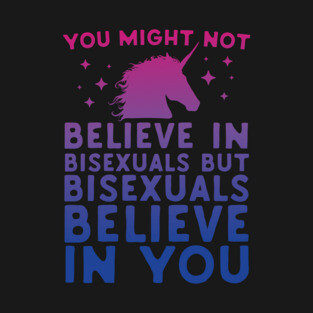 Bisexual Unicorns Believe In You T-Shirt