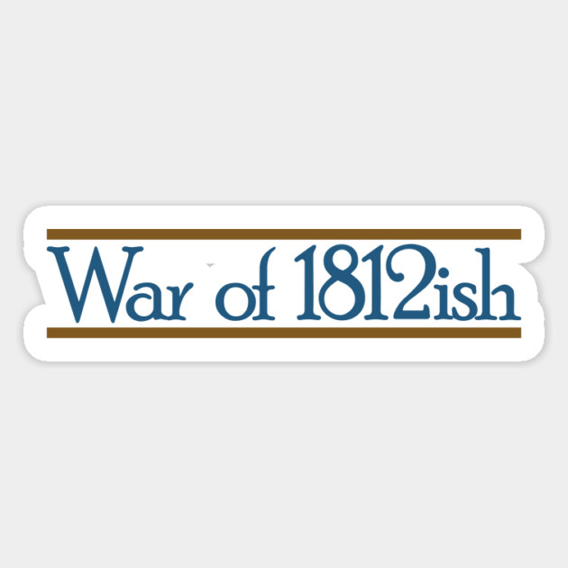War of 1812ish Funny History Magnet by Yesteeyear