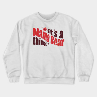 It's a Mama Bear Thing Crewneck Sweatshirt
