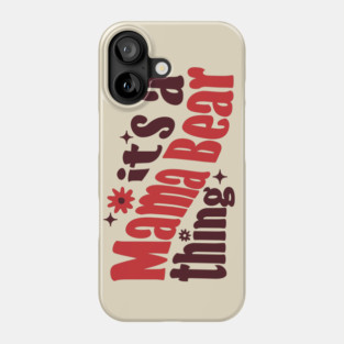 It's a Mama Bear Thing Phone Case