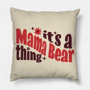 It's a Mama Bear Thing Pillow