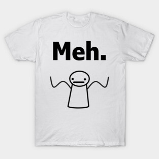 Meh. T-shirt T-Shirt