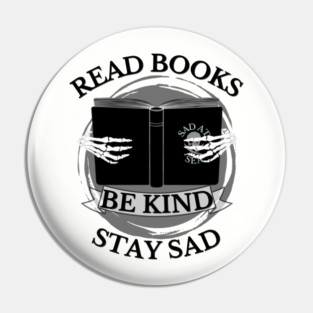 Read Books, Be Kind, Stay Sad Pin