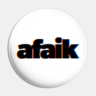 AFAIK As Far As I Know Pin