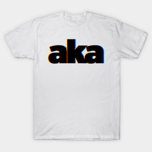 AKA Also Known As T-Shirt