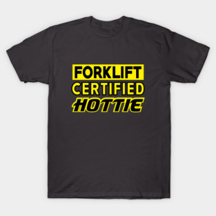Forklift Certified Hottie T-Shirt