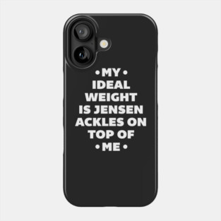 My Ideal Weight is Jensen Ackles Phone Case