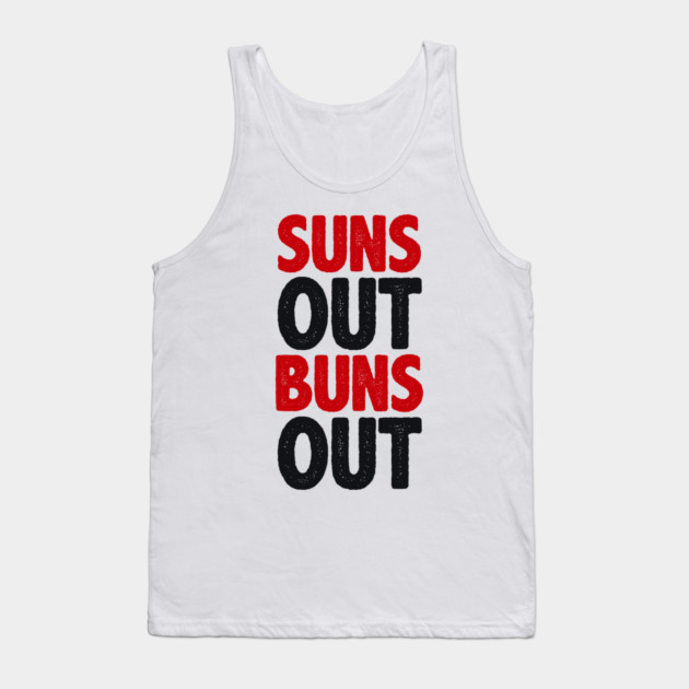 Suns Out Buns Out Tank Top by radquoteshirts
