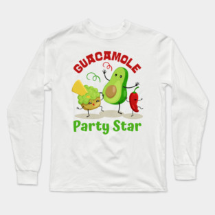 Guacamole The Party Star Guacamole Lovers Cinco De Mayo Fiesta Squad Funny Mexican Food Men Women Kids Long Sleeve T-Shirt