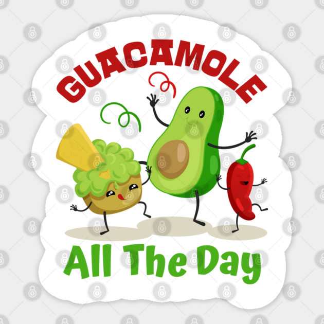 Guacamole All The Day Guacamole Lovers Cinco De Mayo Fiesta Squad Funny Mexican Food Men Women Kids Sticker by Tshirtiz