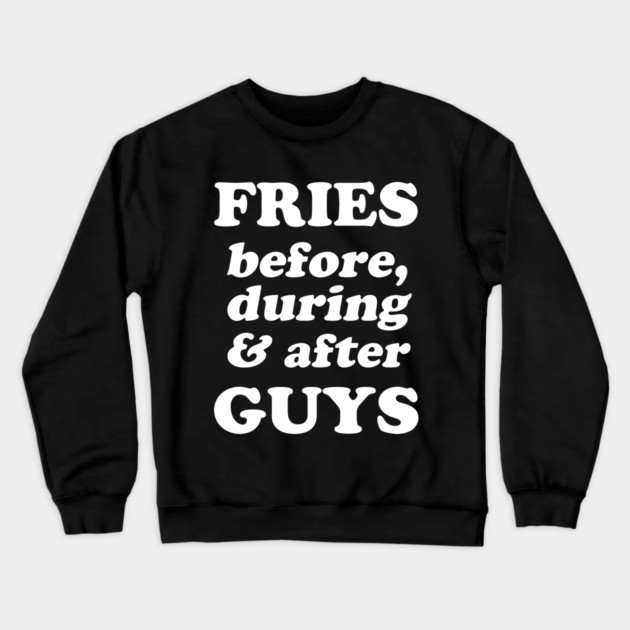 Fries Before, During And After Guys Crewneck Sweatshirt by dumbshirts