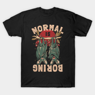 Normal is Boring - Cute Funny Animal Gift T-Shirt
