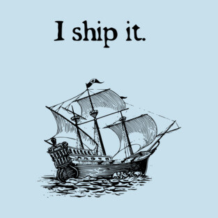 I ship it. T-Shirt
