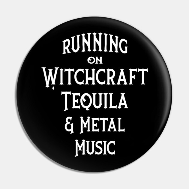 Running on Witchcraft, Tequila and Metal Music Cheeky Witch® Pin by Cheeky Witch