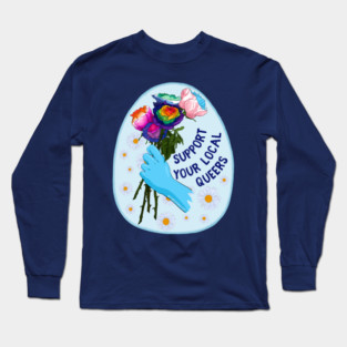 Support Your Local Queers Long Sleeve T-Shirt