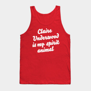 Claire Underwood is my spirit animal Tank Top