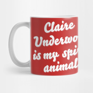 Claire Underwood is my spirit animal Mug